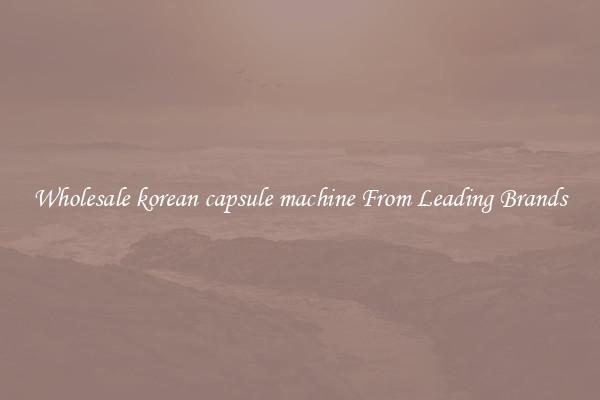 Wholesale korean capsule machine From Leading Brands