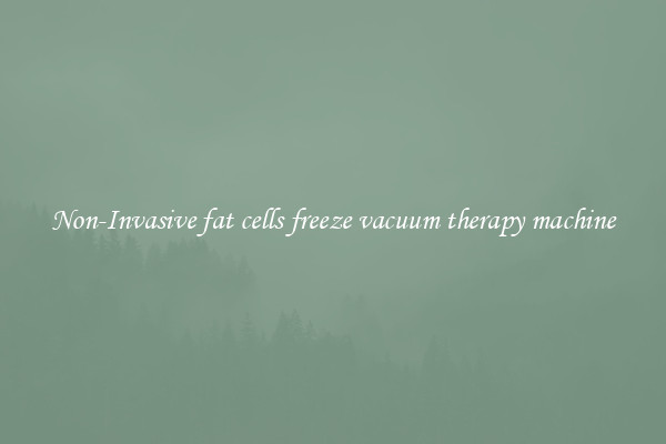 Non-Invasive fat cells freeze vacuum therapy machine