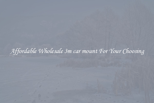 Affordable Wholesale 3m car mount For Your Choosing