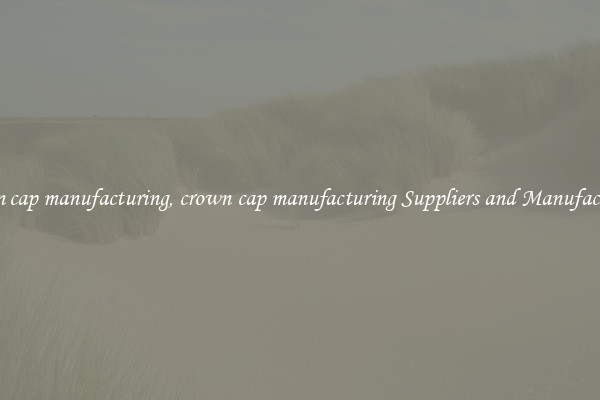 crown cap manufacturing, crown cap manufacturing Suppliers and Manufacturers