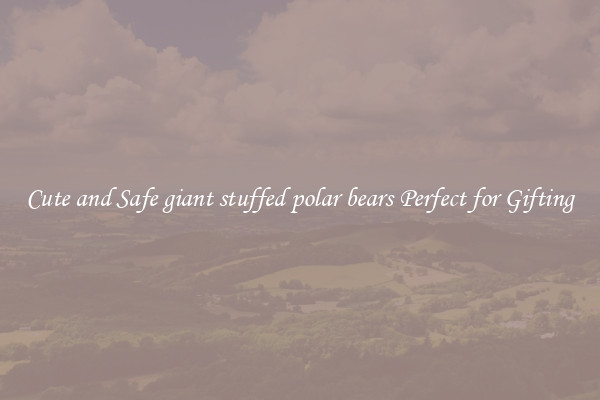 Cute and Safe giant stuffed polar bears Perfect for Gifting