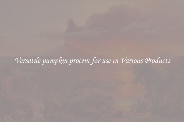 Versatile pumpkin protein for use in Various Products