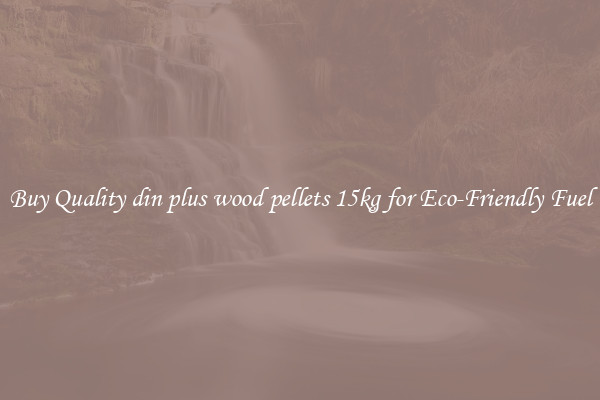 Buy Quality din plus wood pellets 15kg for Eco-Friendly Fuel