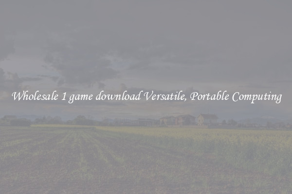 Wholesale 1 game download Versatile, Portable Computing