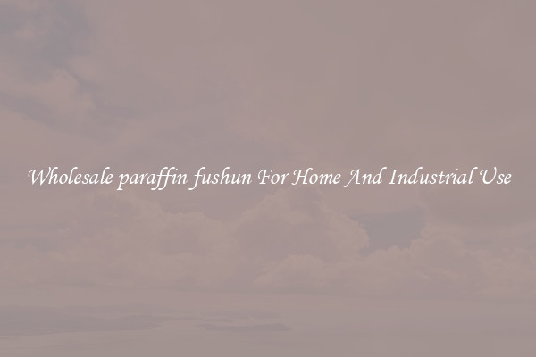 Wholesale paraffin fushun For Home And Industrial Use