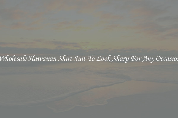 Wholesale Hawaiian Shirt Suit To Look Sharp For Any Occasion
