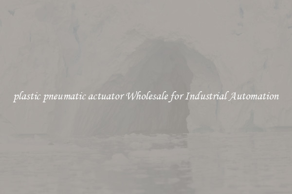  plastic pneumatic actuator Wholesale for Industrial Automation 