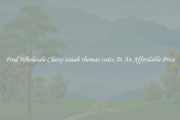 Find Wholesale Classy isaiah thomas coats At An Affordable Price