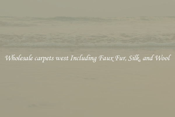 Wholesale carpets west Including Faux Fur, Silk, and Wool 