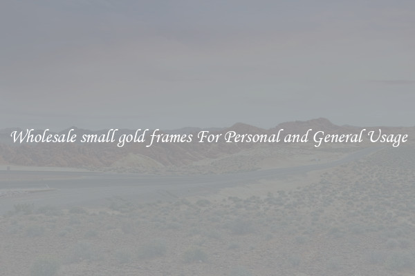 Wholesale small gold frames For Personal and General Usage