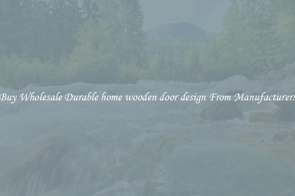 Buy Wholesale Durable home wooden door design From Manufacturers