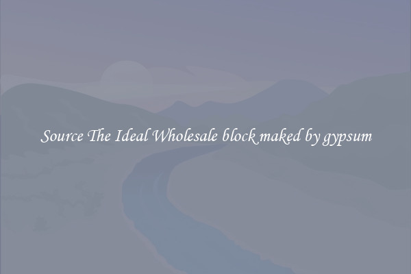 Source The Ideal Wholesale block maked by gypsum