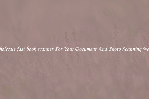 Wholesale fast book scanner For Your Document And Photo Scanning Needs