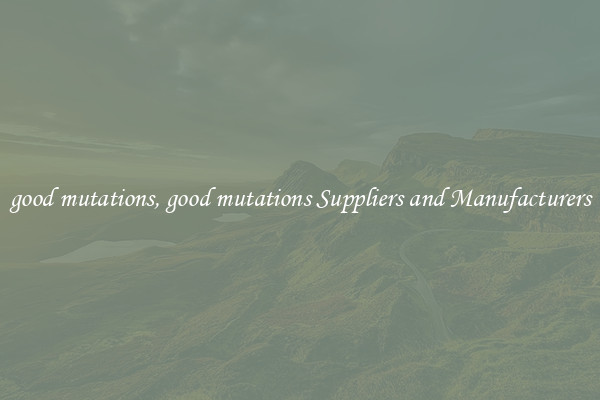 good mutations, good mutations Suppliers and Manufacturers