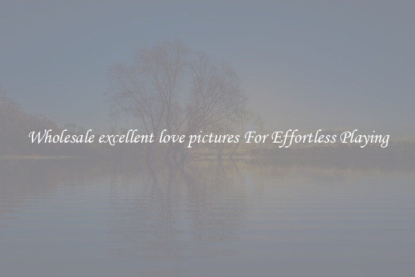Wholesale excellent love pictures For Effortless Playing