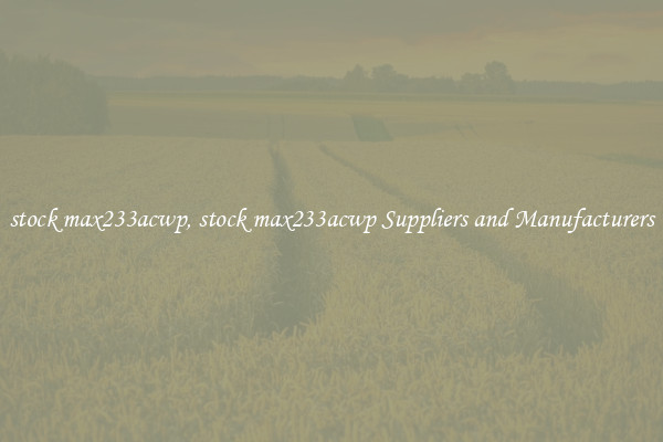 stock max233acwp, stock max233acwp Suppliers and Manufacturers