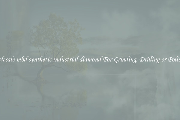 Wholesale mbd synthetic industrial diamond For Grinding, Drilling or Polishing