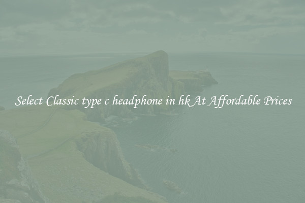 Select Classic type c headphone in hk At Affordable Prices